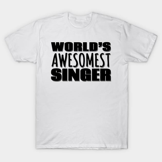 World's Awesomest Singer T-Shirt by Mookle